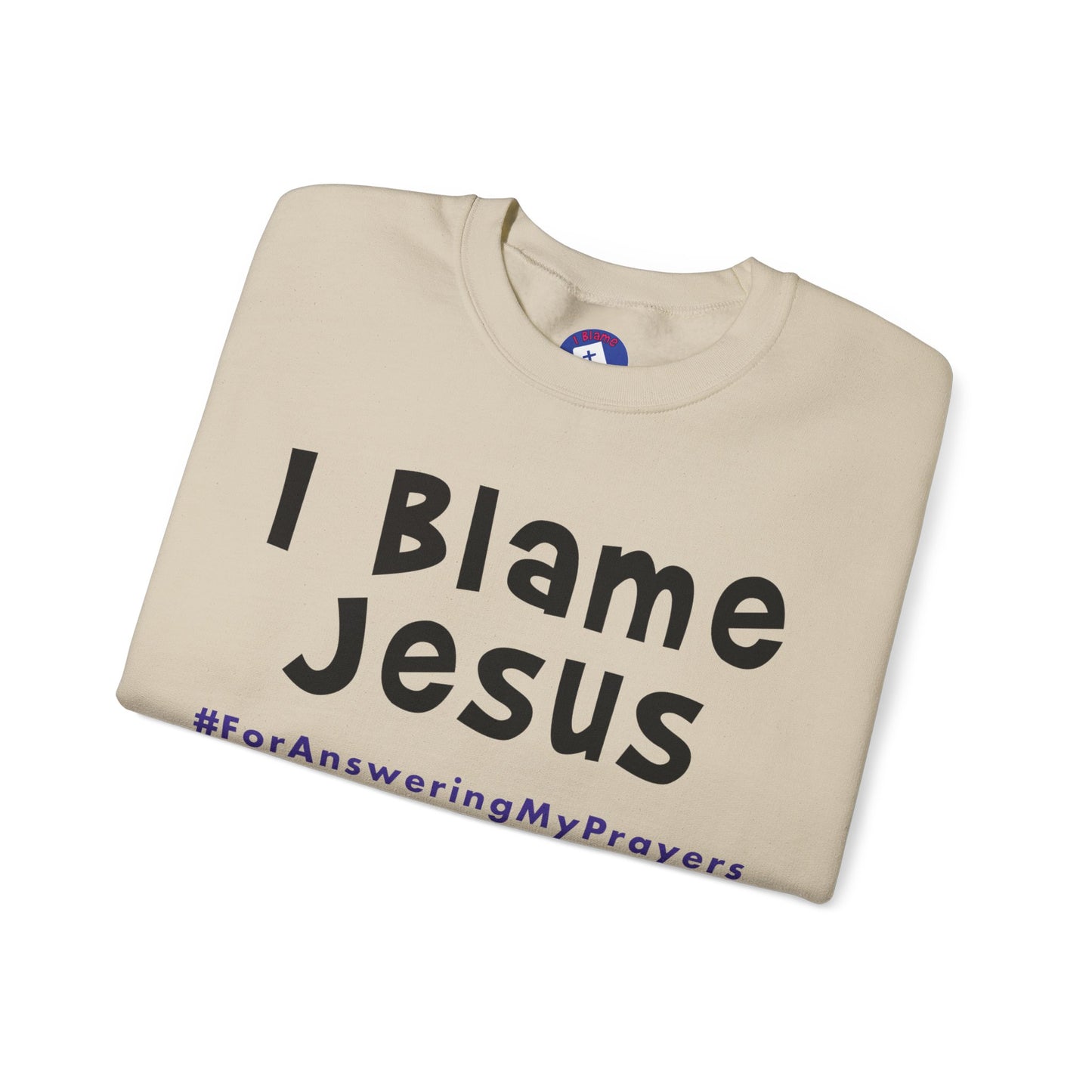 I Blame Jesus For Answering My Prayers | Unisex Heavy Blend Crewneck Sweatshirt | S - 5XL