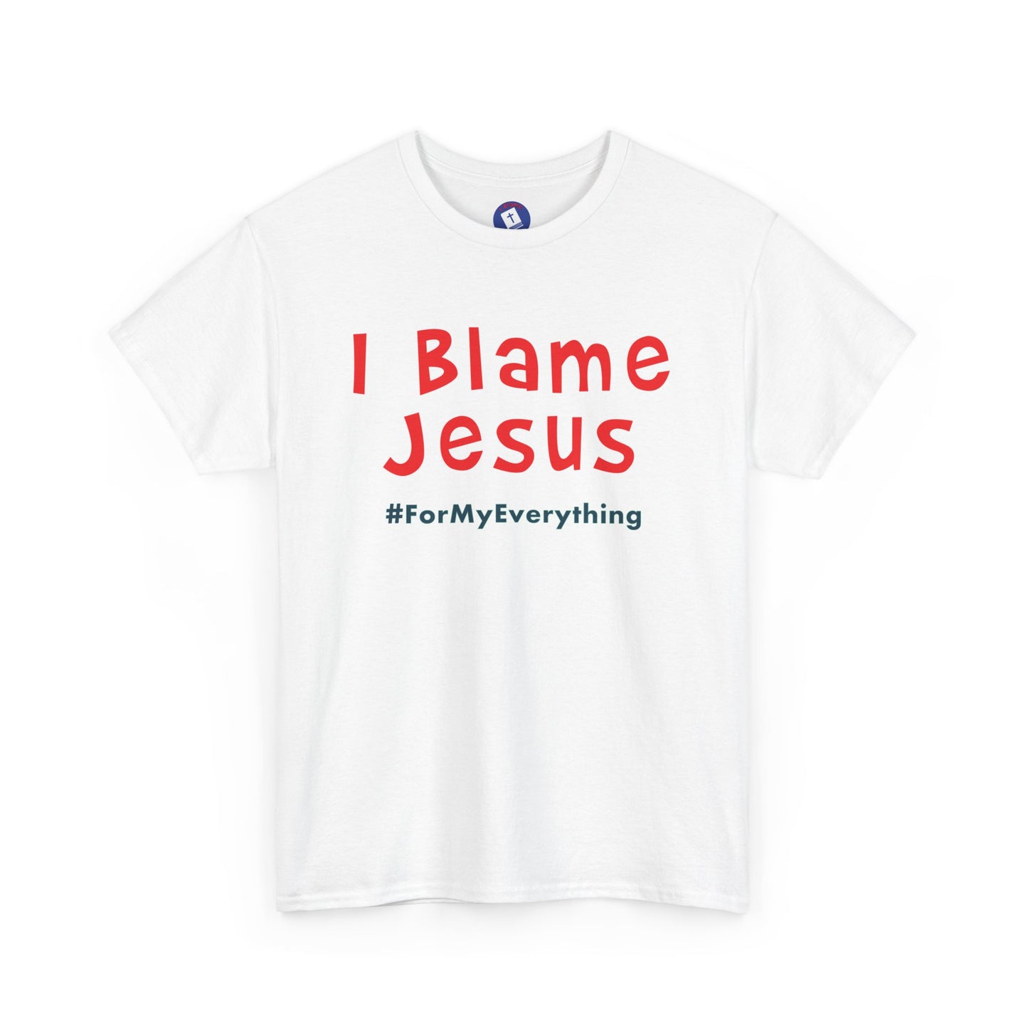 I Blame Jesus For My Everything | Unisex Heavy Cotton Tee | S - 5XL