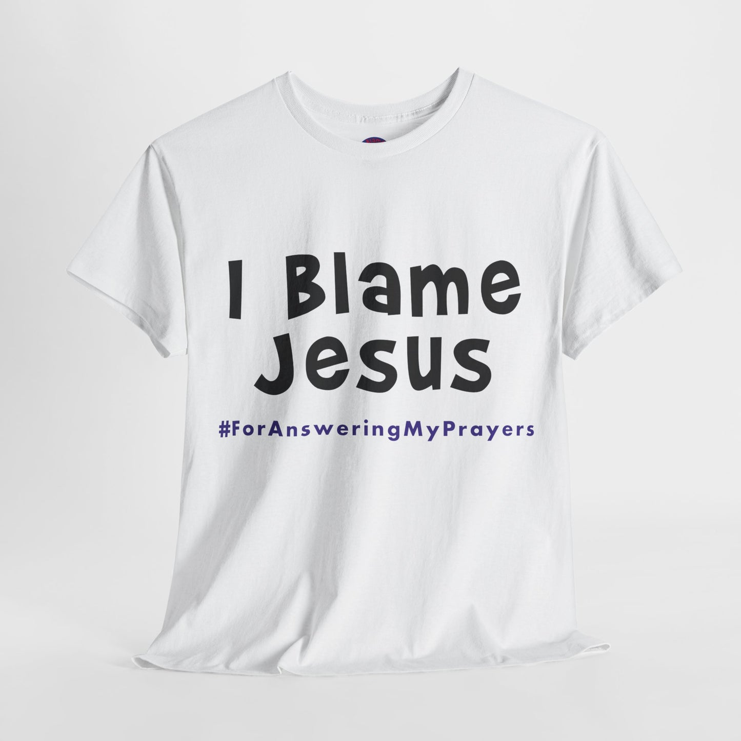 I Blame Jesus For Answering My Prayers | Unisex Heavy Cotton Tee | S - 5XL