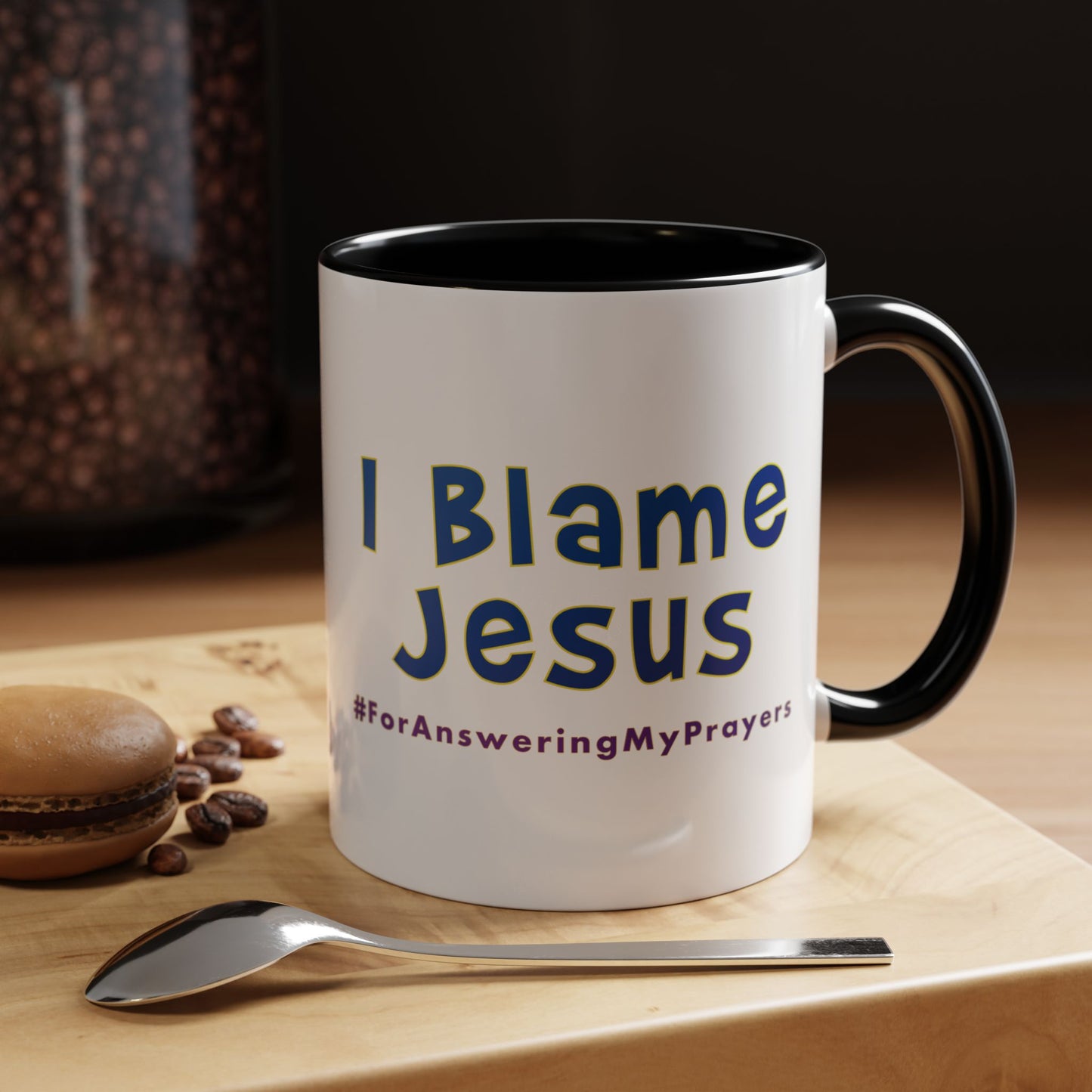 I Blame Jesus For Answering My Prayers | Inspirational Coffee Mug | 11 - 15oz