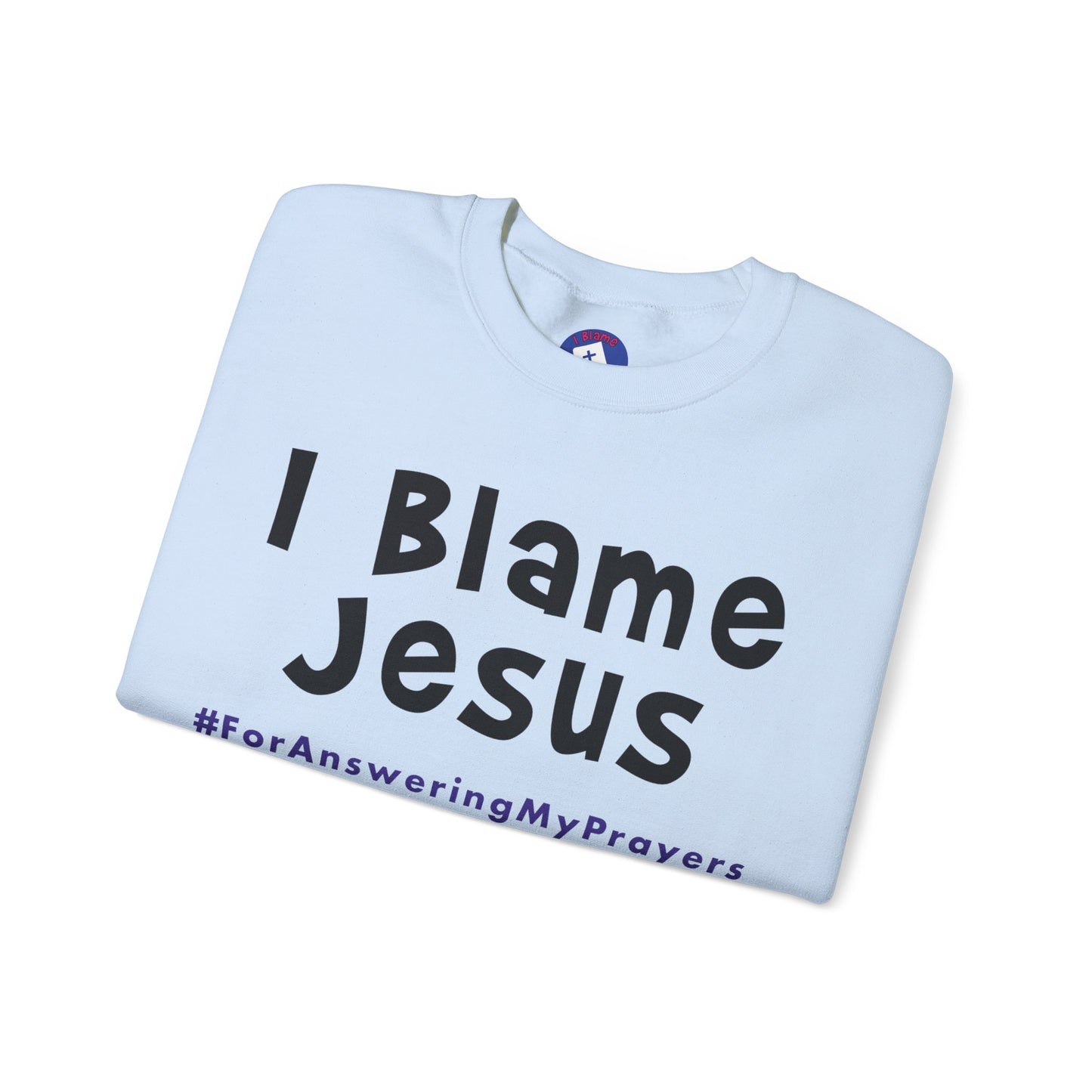 I Blame Jesus For Answering My Prayers | Unisex Heavy Blend Crewneck Sweatshirt | S - 5XL