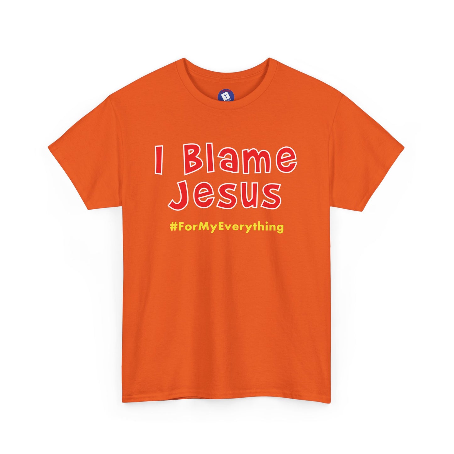 I Blame Jesus For My Everything | Unisex Heavy Cotton Tee | S - 5XL