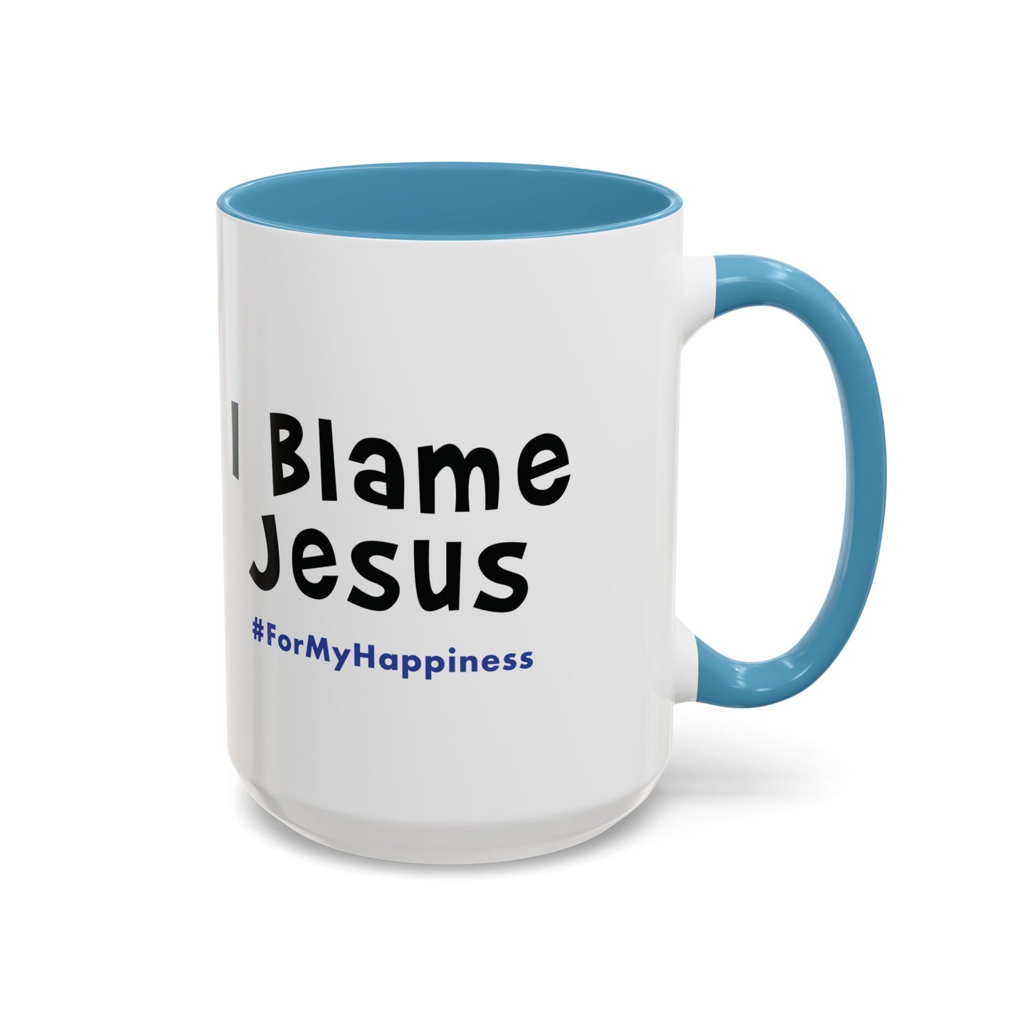 I Blame Jesus For My Happiness | Accent Coffee Mug | 11- 15oz