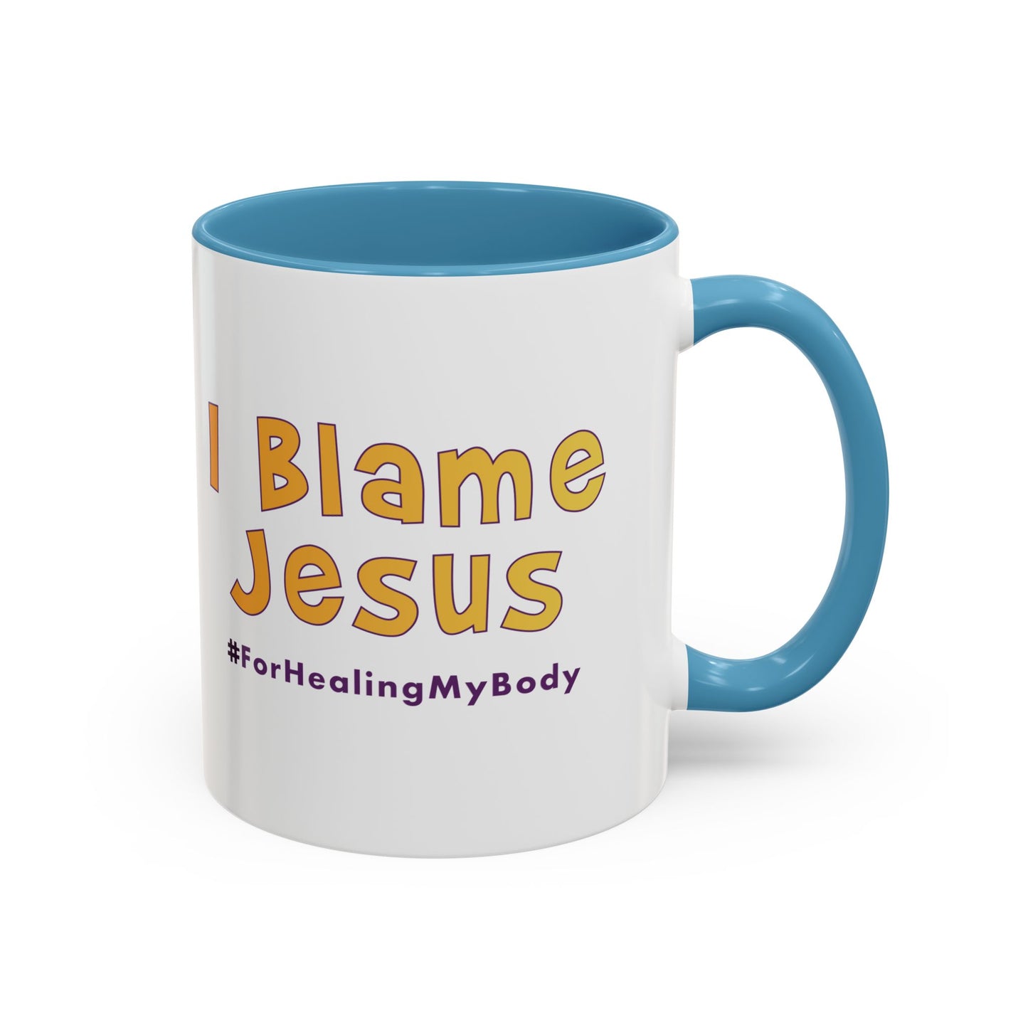 I Blame Jesus For Healing My Body | Inspirational Coffee Mug | 11 - 15oz