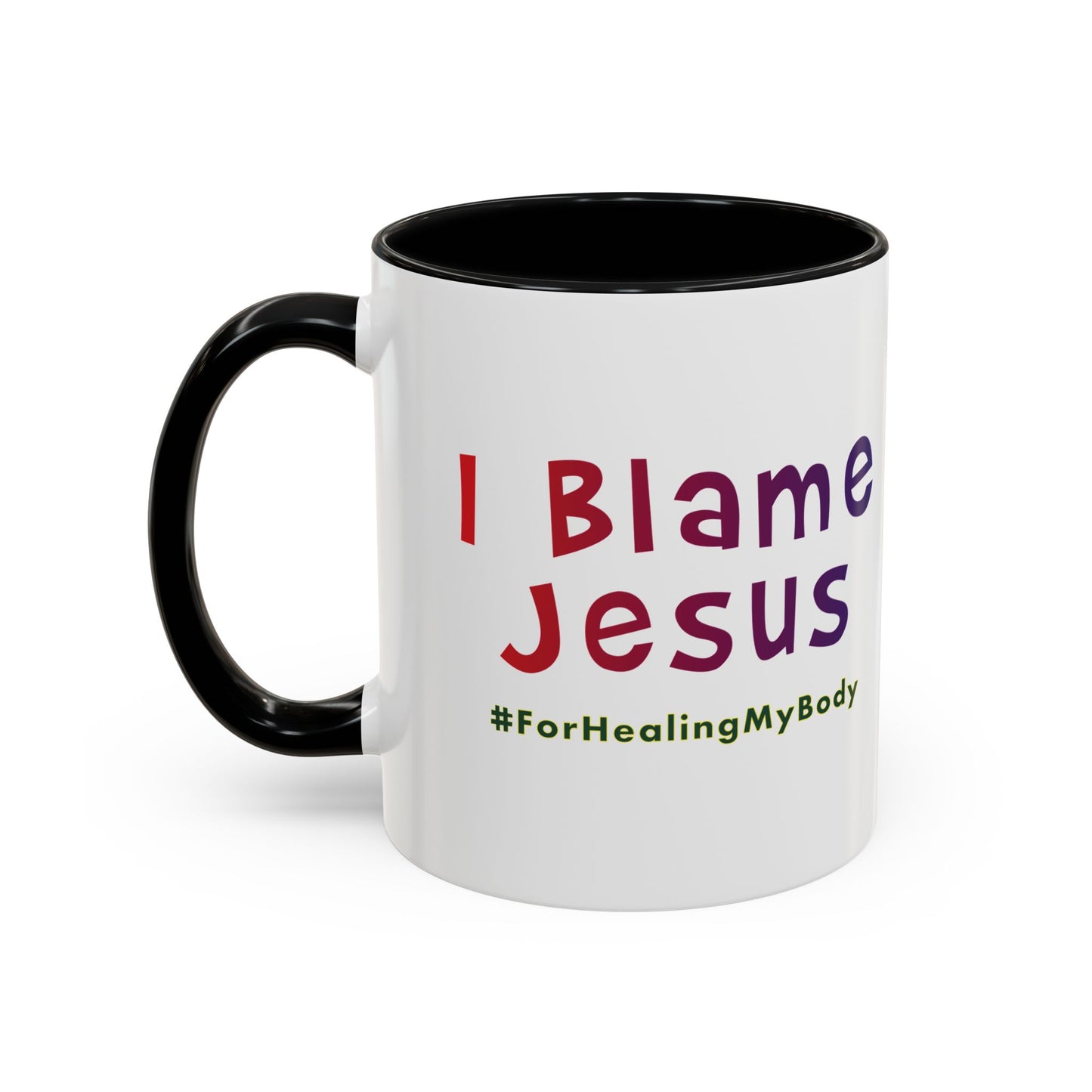 I Blame Jesus For Healing My Body | Inspirational Coffee Mug | 11 - 15oz