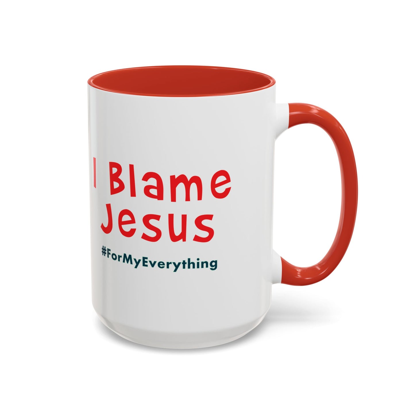 I Blame Jesus For My Everything | Accent Coffee Mug | 11 - 15oz