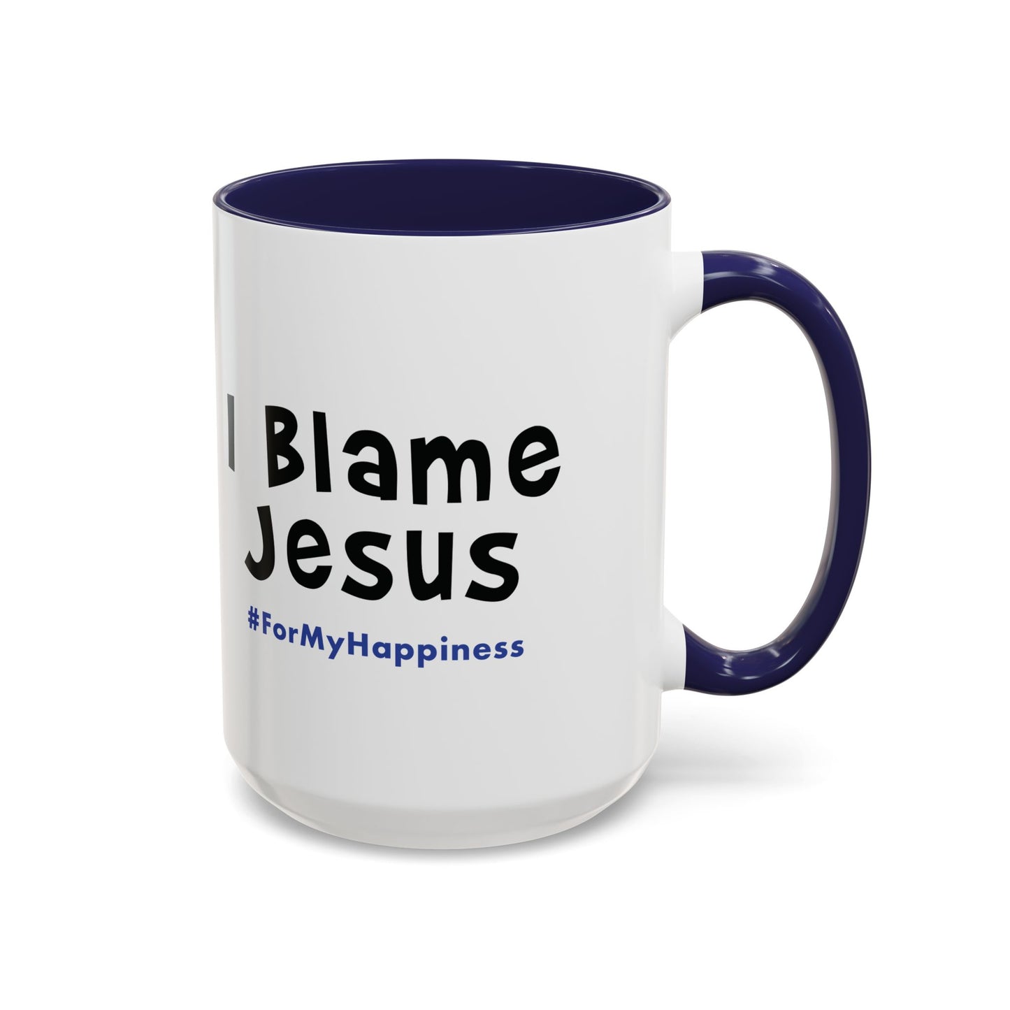 I Blame Jesus For My Happiness | Accent Coffee Mug | 11- 15oz