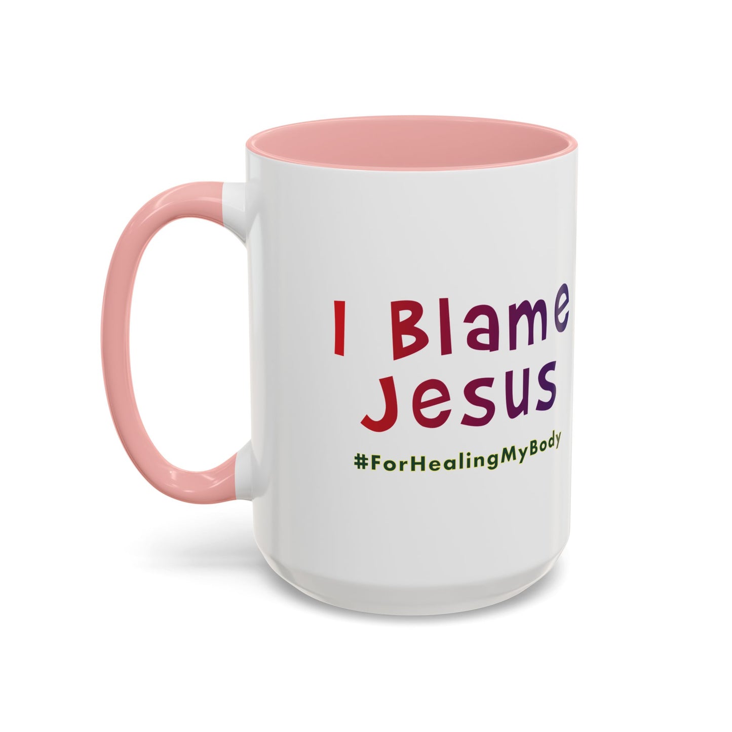 I Blame Jesus For Healing My Body | Inspirational Coffee Mug | 11 - 15oz