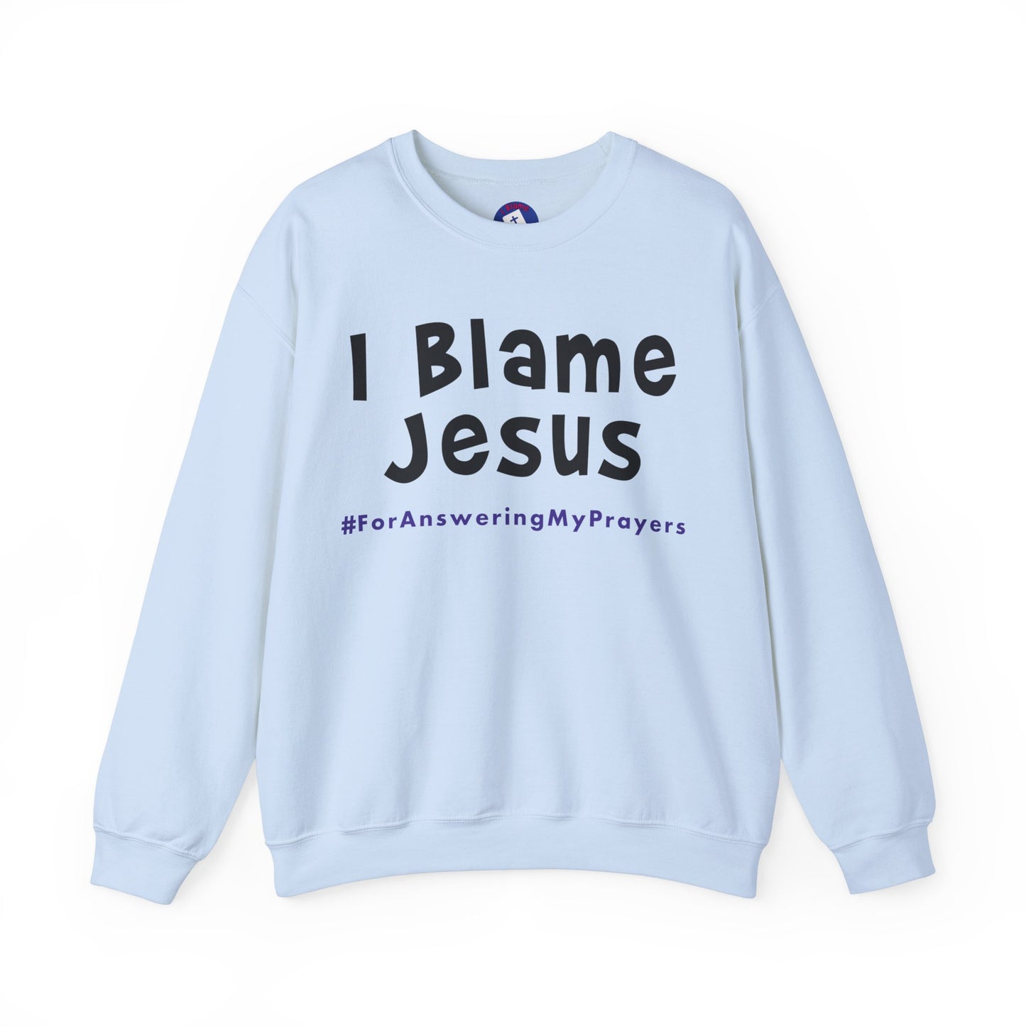 I Blame Jesus For Answering My Prayers | Unisex Heavy Blend Crewneck Sweatshirt | S - 5XL