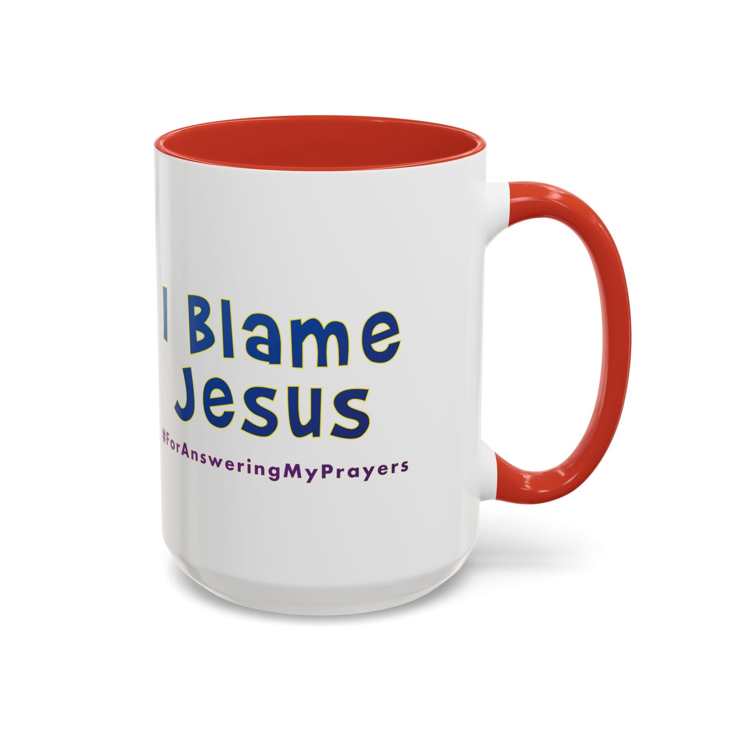 I Blame Jesus For Answering My Prayers | Inspirational Coffee Mug | 11 - 15oz