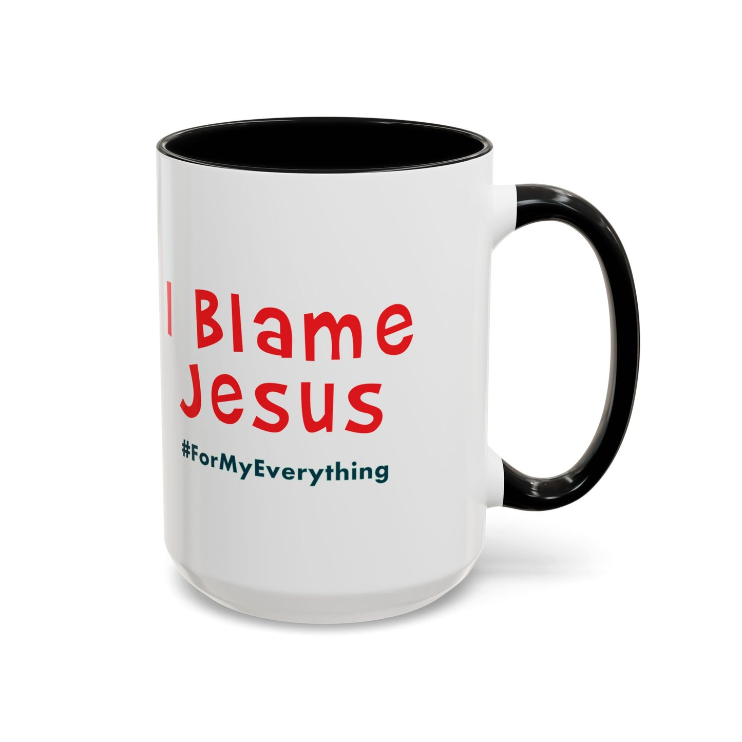 I Blame Jesus For My Everything | Accent Coffee Mug | 11 - 15oz