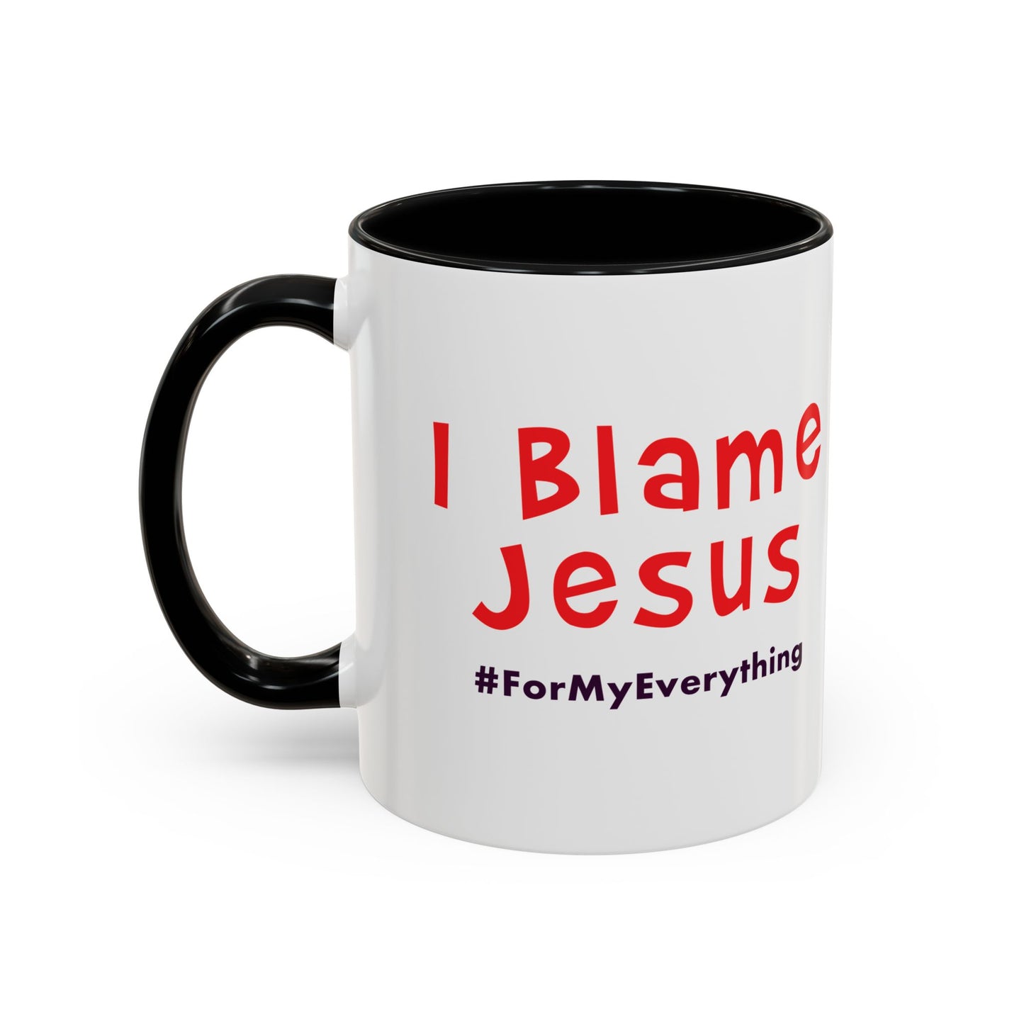 I Blame Jesus For My Everything | Accent Coffee Mug | 11 - 15oz