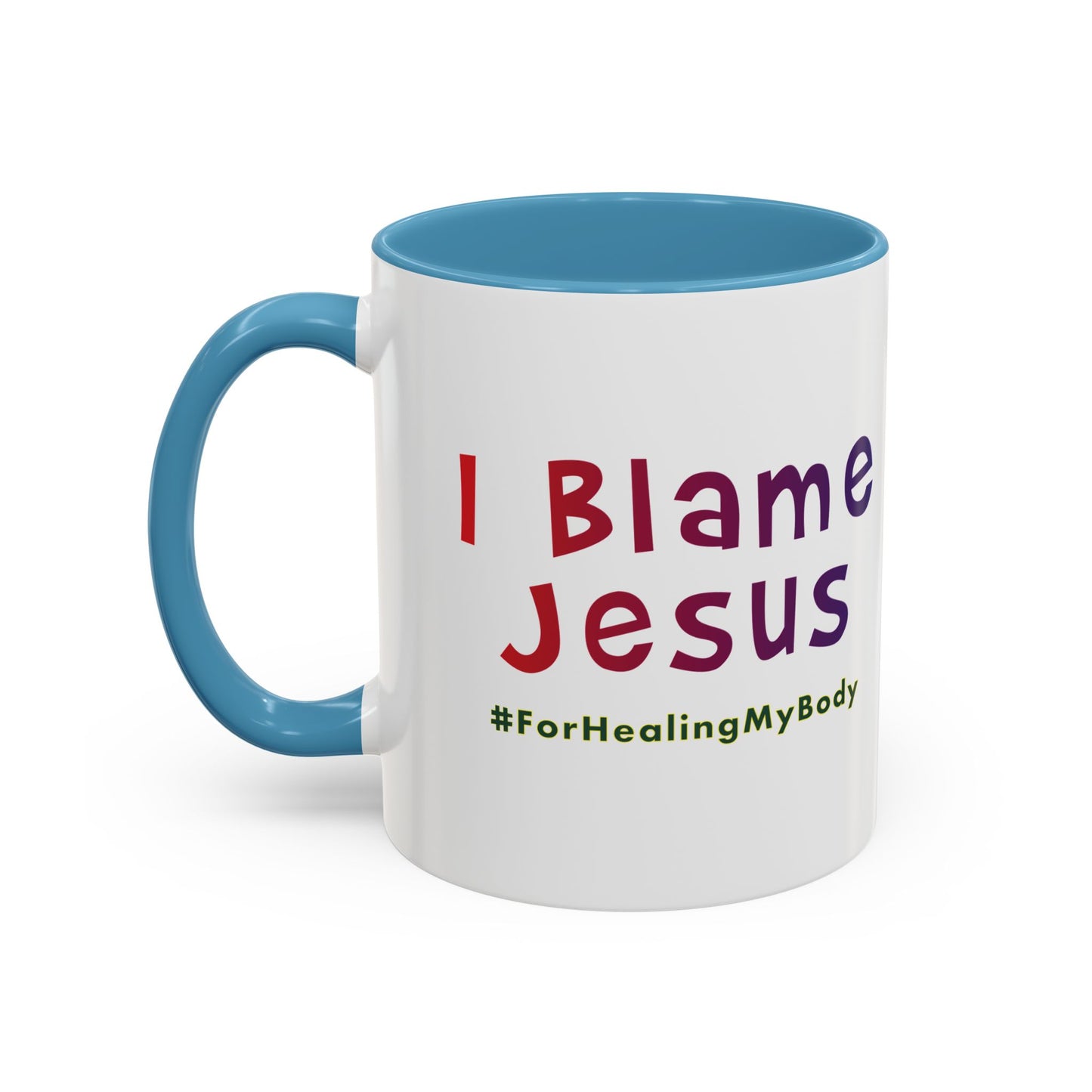 I Blame Jesus For Healing My Body | Inspirational Coffee Mug | 11 - 15oz