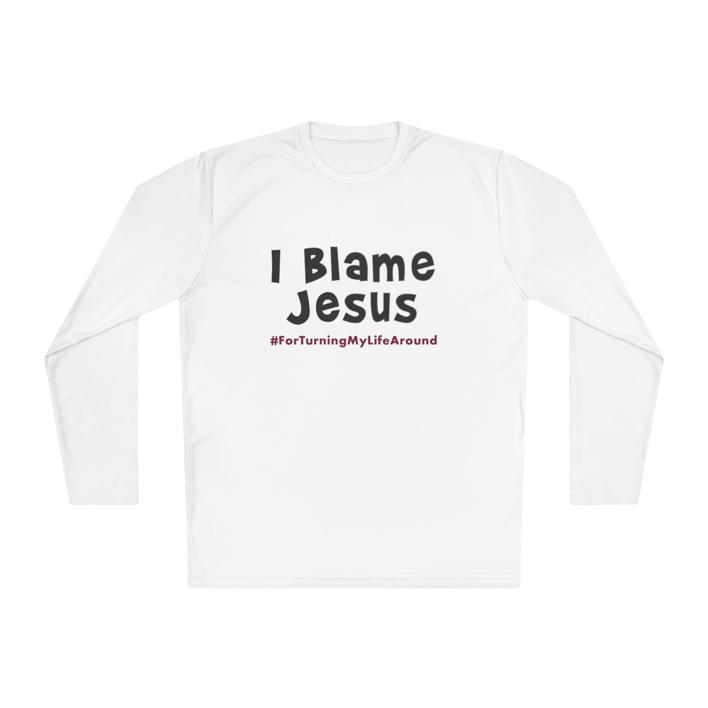 I Blame Jesus For Turning My Life Around | Unisex Long Sleeve Tee | XS - 4XL