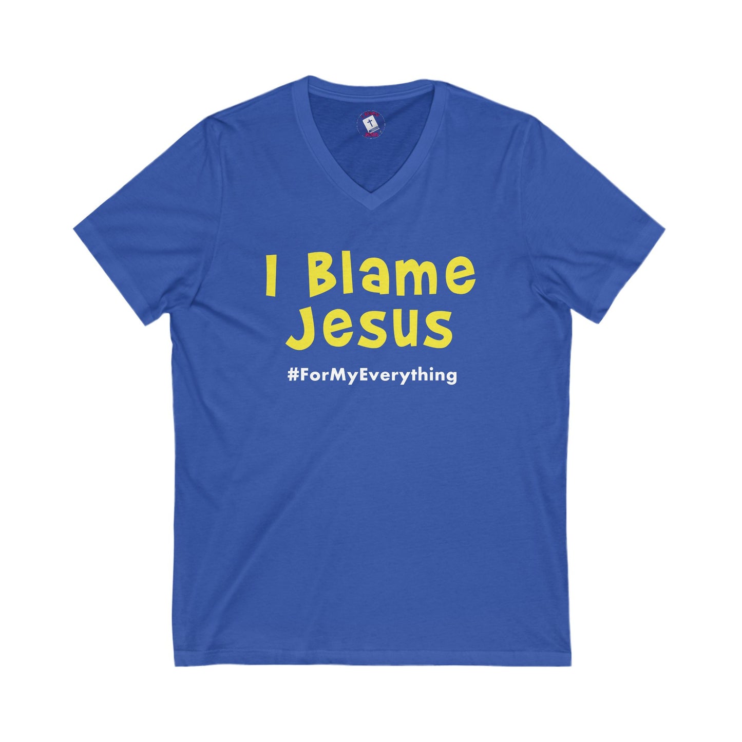 I Blame Jesus For My Everything |  V-Neck Unisex Tee | S - 2XL