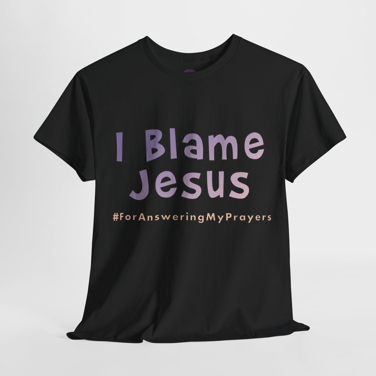 I Blame Jesus For Answering My Prayers | Unisex Heavy Cotton Tee | S - 5XL