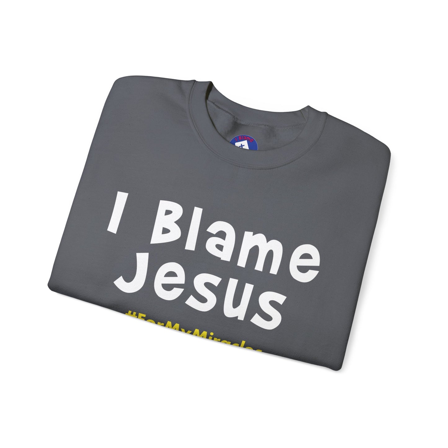 I Blame Jesus For My Miracles | Unisex Heavy Blend Crewneck Sweatshirt | S - 5XL