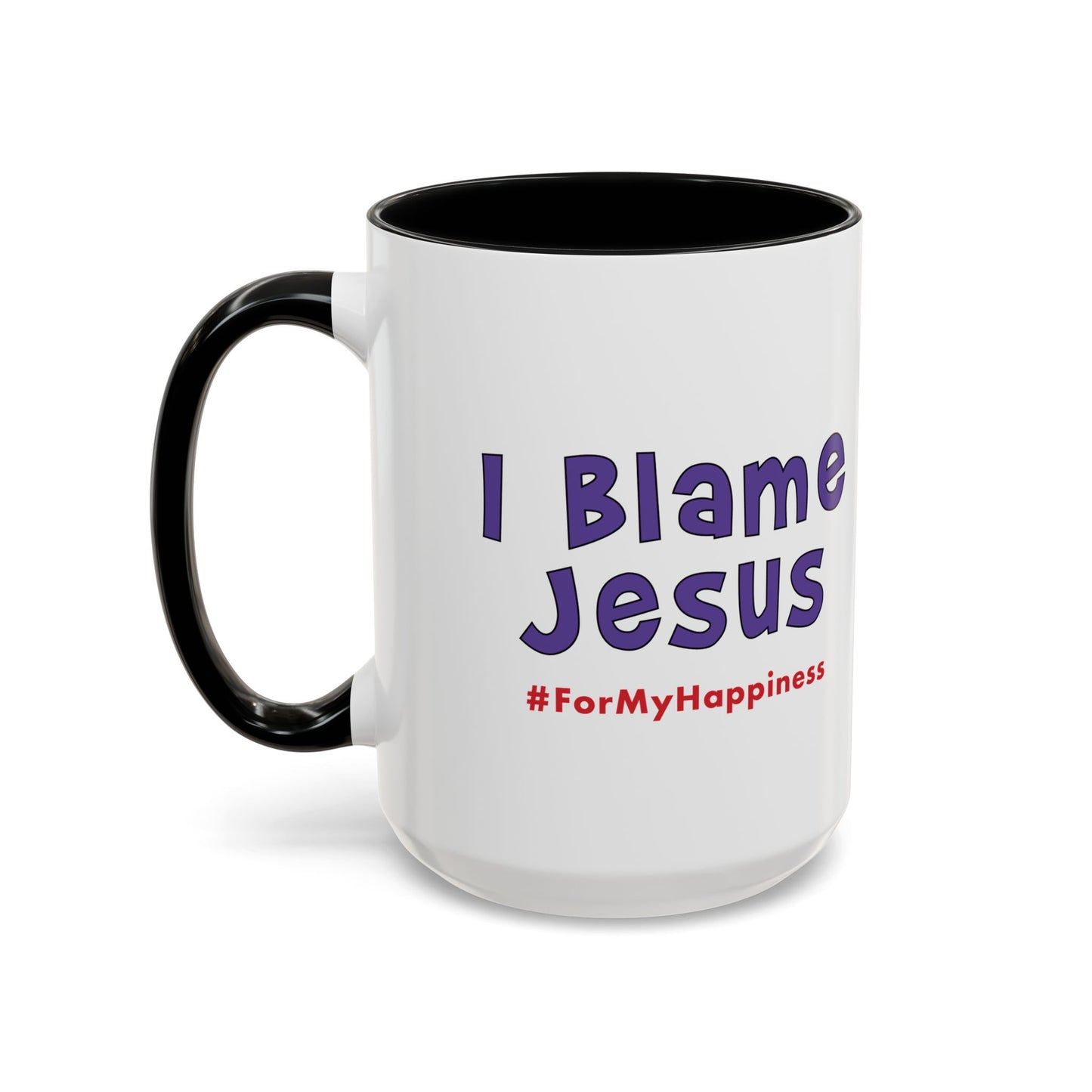 I Blame Jesus For My Happiness | Accent Coffee Mug | 11- 15oz