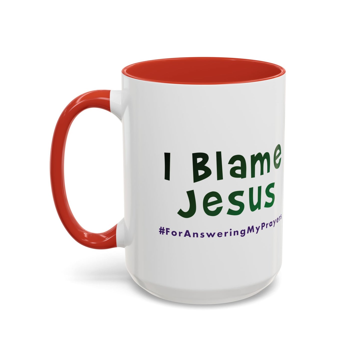 I Blame Jesus For Answering My Prayers | Inspirational Coffee Mug | 11 - 15oz