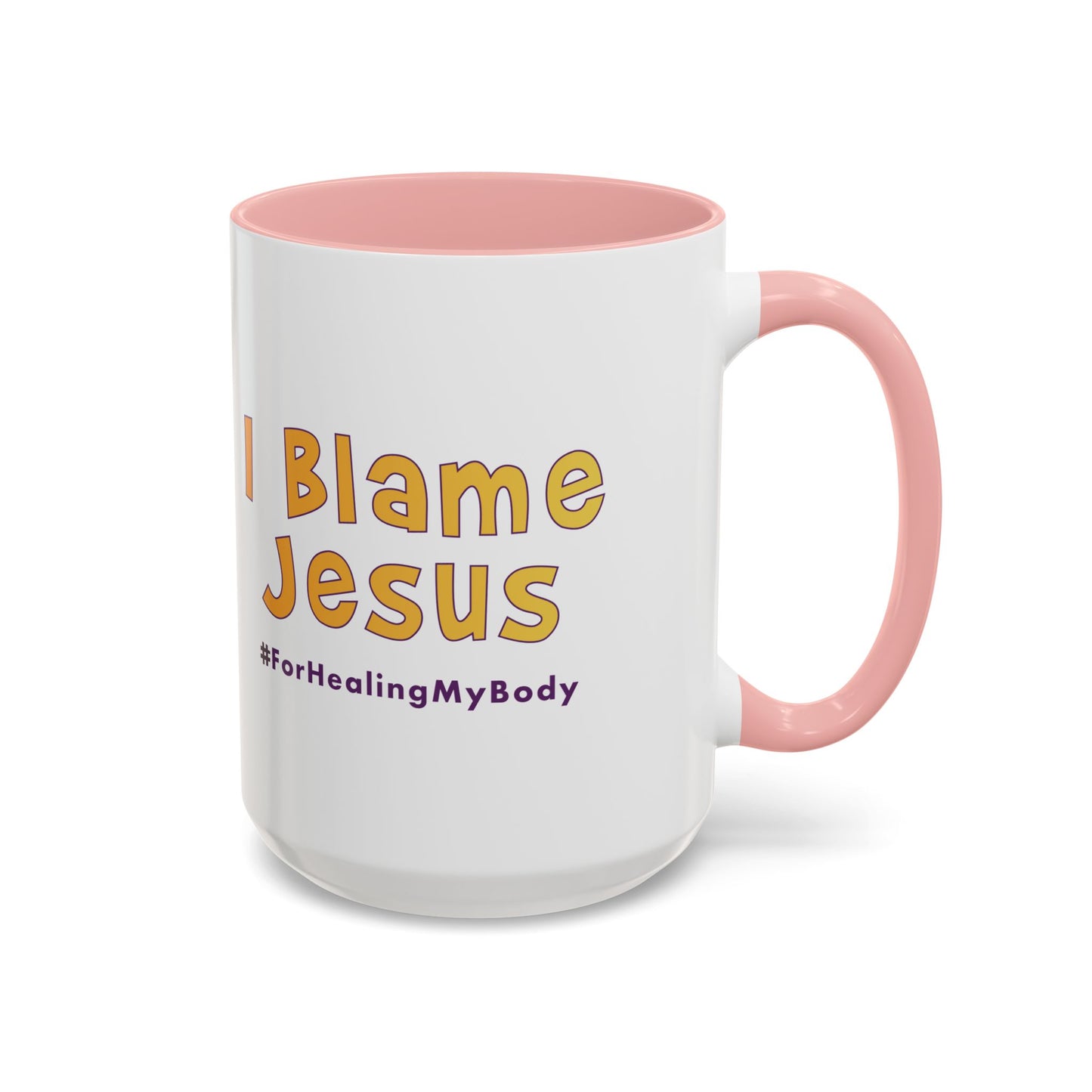 I Blame Jesus For Healing My Body | Inspirational Coffee Mug | 11 - 15oz