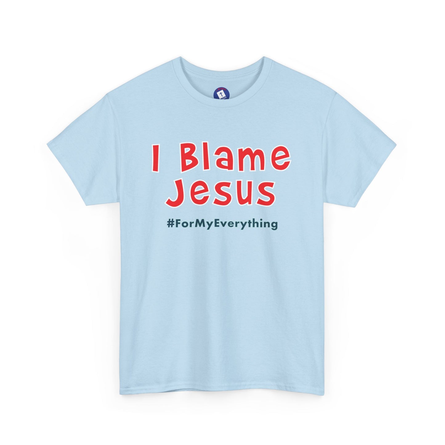 I Blame Jesus For My Everything | Unisex Heavy Cotton Tee | S - 5XL