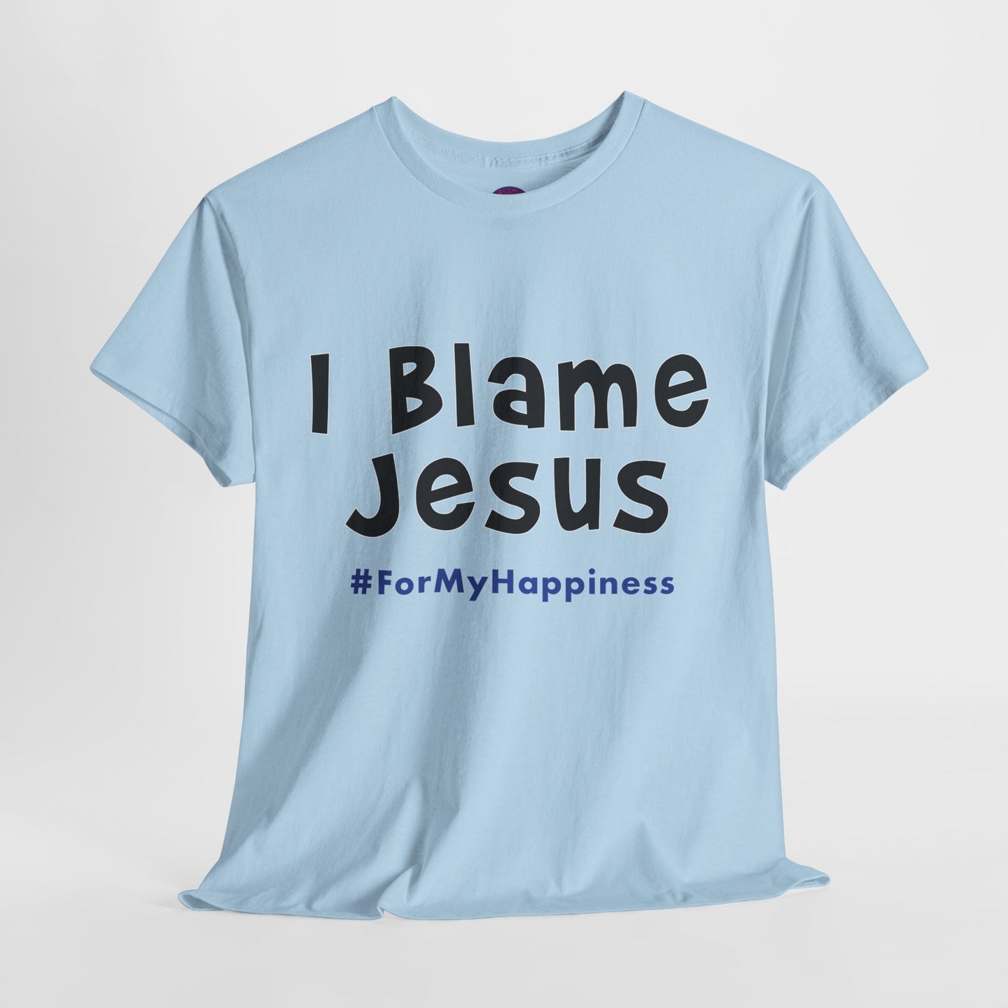 I Blame Jesus For My Happiness | Unisex Heavy Cotton Tee | S - 5XL