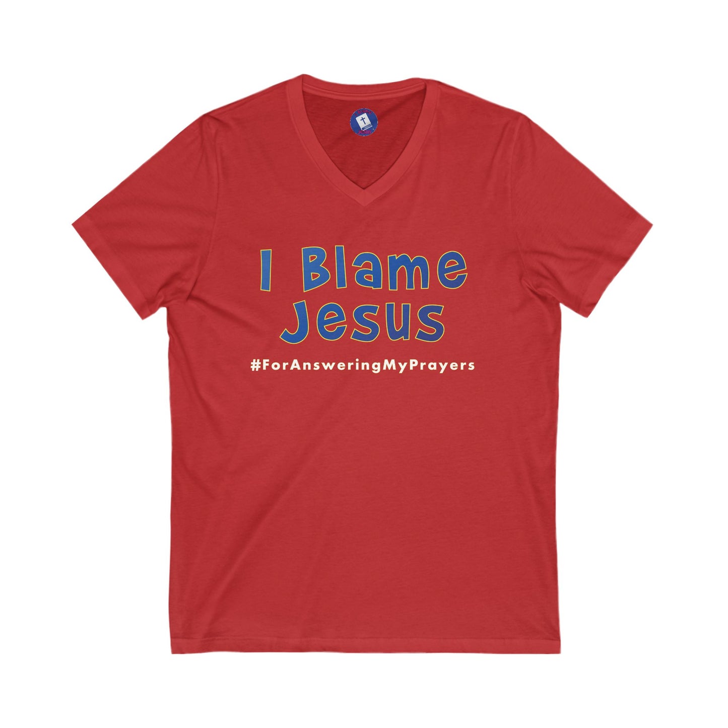 I Blame Jesus For Answering My Prayers | V-Neck Unisex Tee | S - 2XL