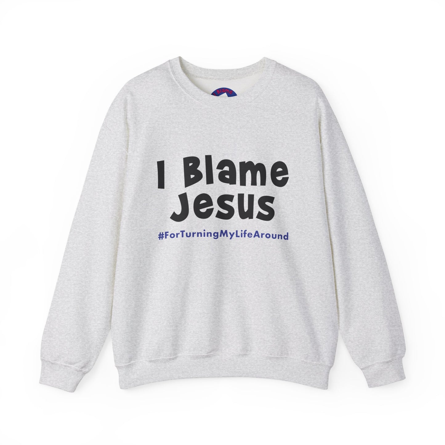 I Blame Jesus For Turning My Life Around | Unisex Heavy Blend Crewneck Sweatshirt | S - 5XL