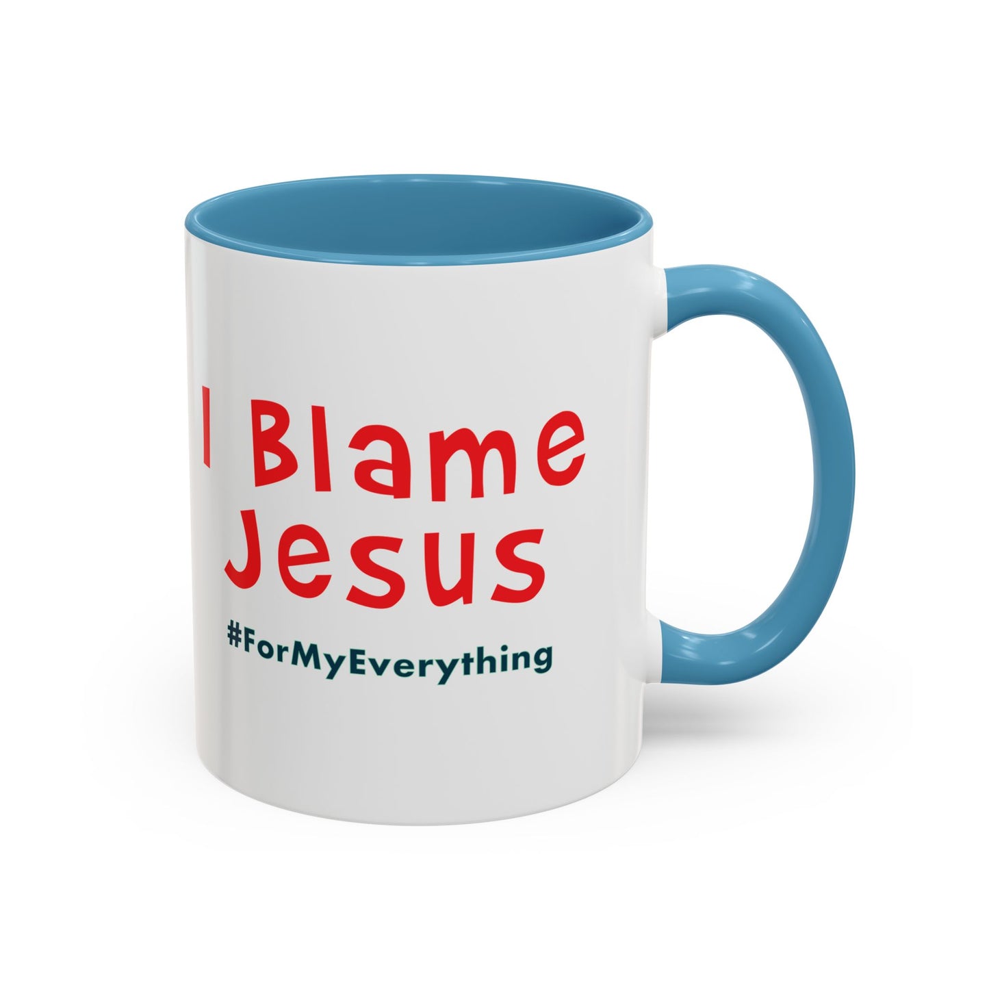 I Blame Jesus For My Everything | Accent Coffee Mug | 11 - 15oz