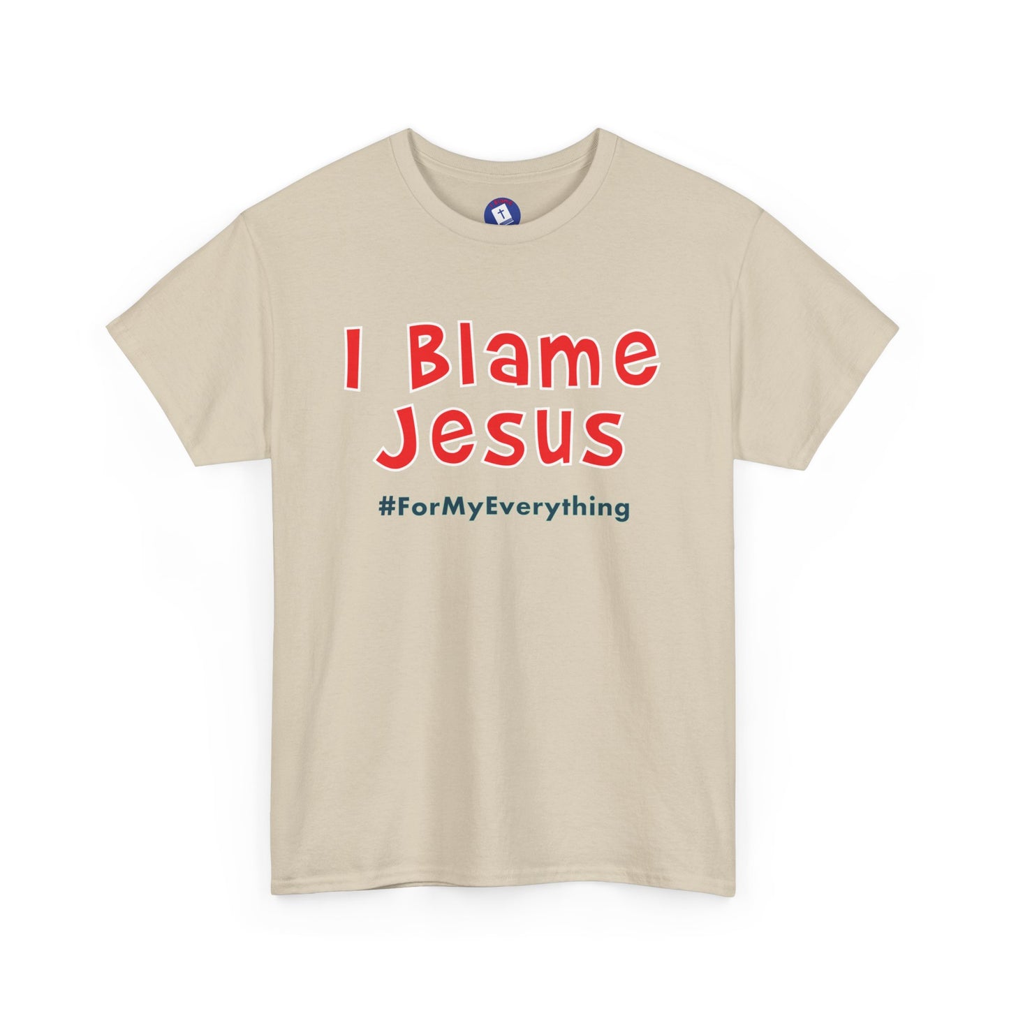 I Blame Jesus For My Everything | Unisex Heavy Cotton Tee | S - 5XL