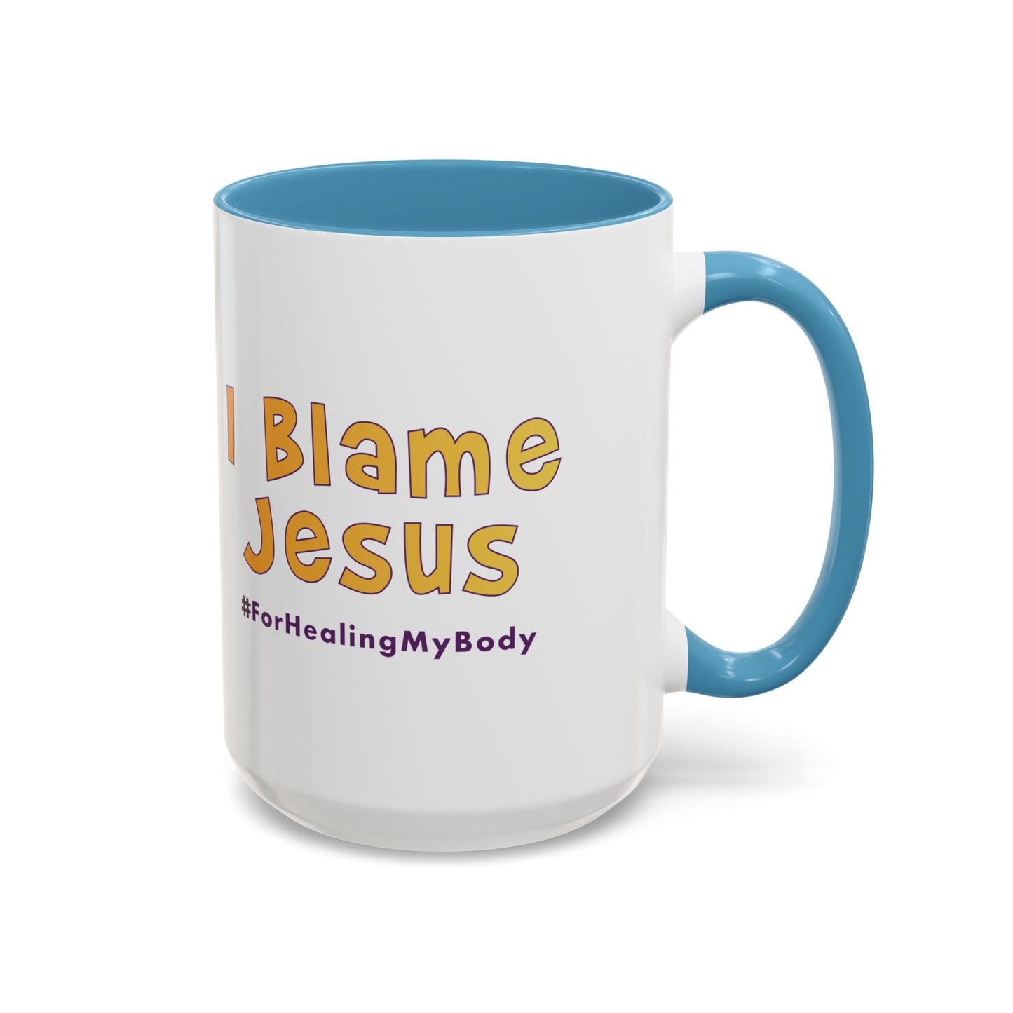 I Blame Jesus For Healing My Body | Inspirational Coffee Mug | 11 - 15oz