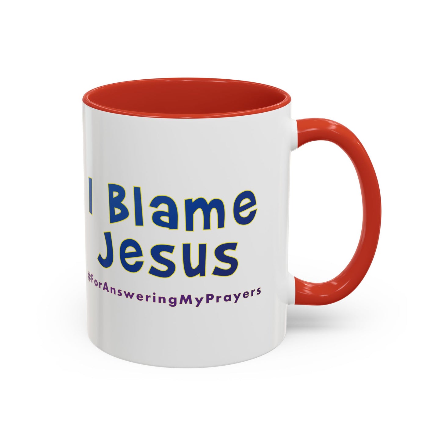 I Blame Jesus For Answering My Prayers | Inspirational Coffee Mug | 11 - 15oz