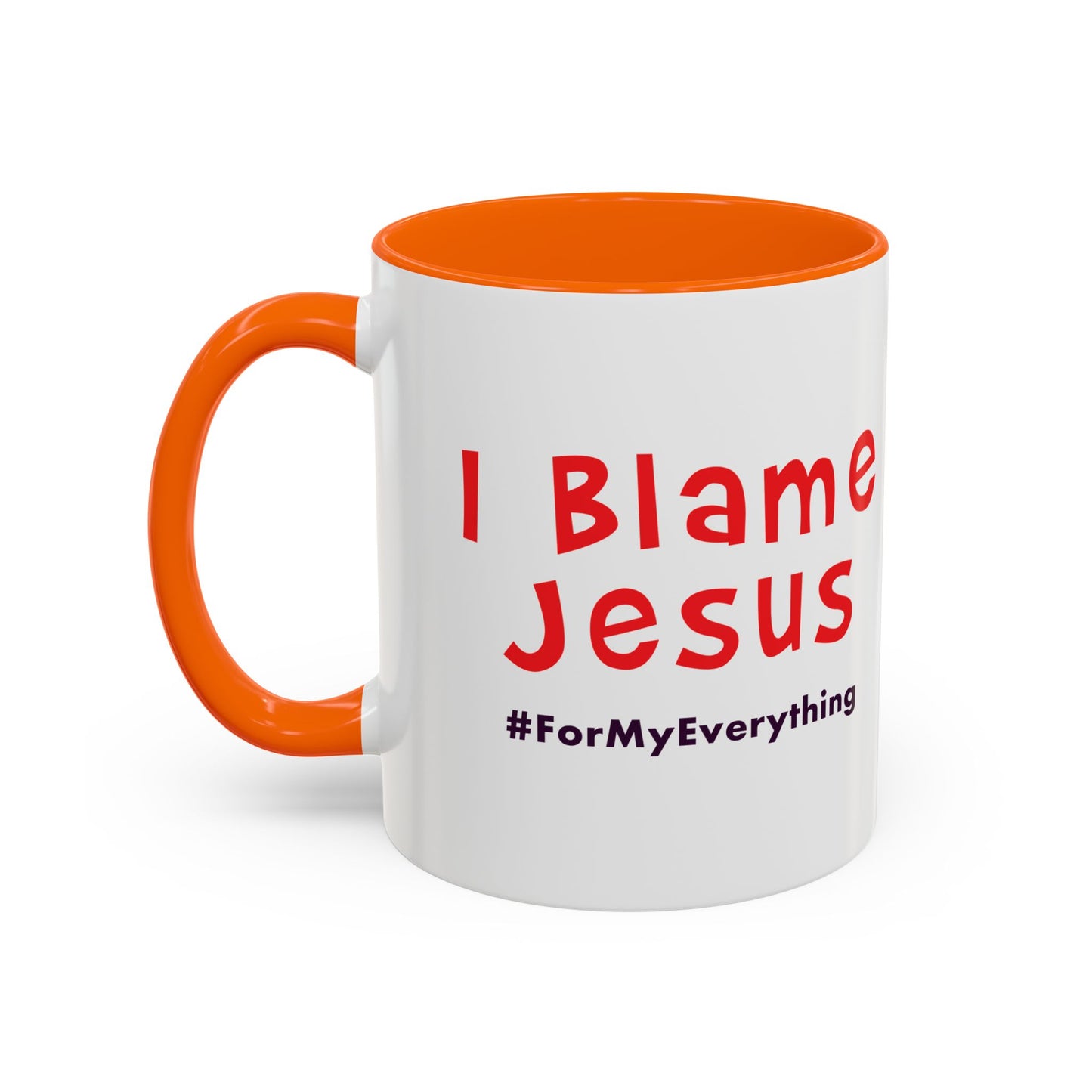 I Blame Jesus For My Everything | Accent Coffee Mug | 11 - 15oz