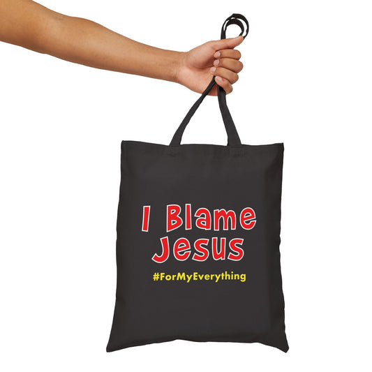 I Blame Jesus For My Everything | Cotton Canvas Tote Bag | 15"x16"