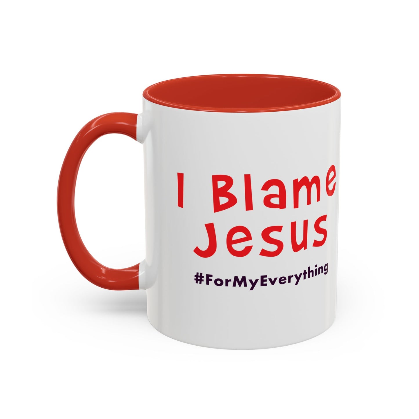 I Blame Jesus For My Everything | Accent Coffee Mug | 11 - 15oz