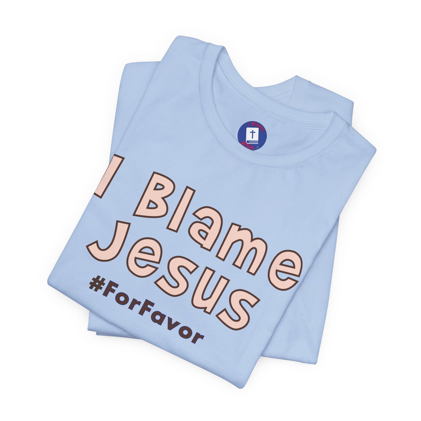 I Blame Jesus For Favor | Unisex Tee | S - 3XL