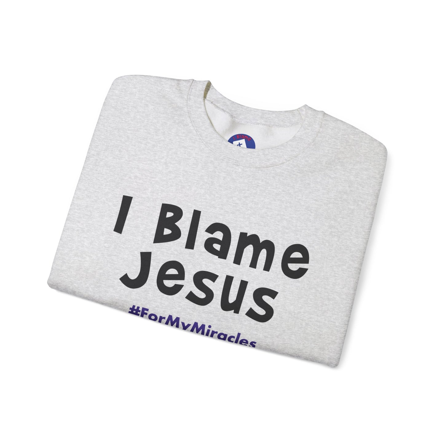 I Blame Jesus For My Miracles | Unisex Heavy Blend Crewneck Sweatshirt | S - 5XL