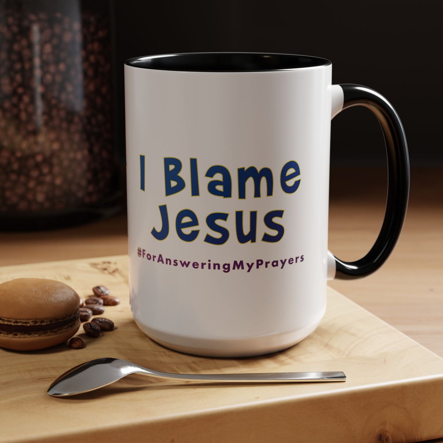 I Blame Jesus For Answering My Prayers | Inspirational Coffee Mug | 11 - 15oz