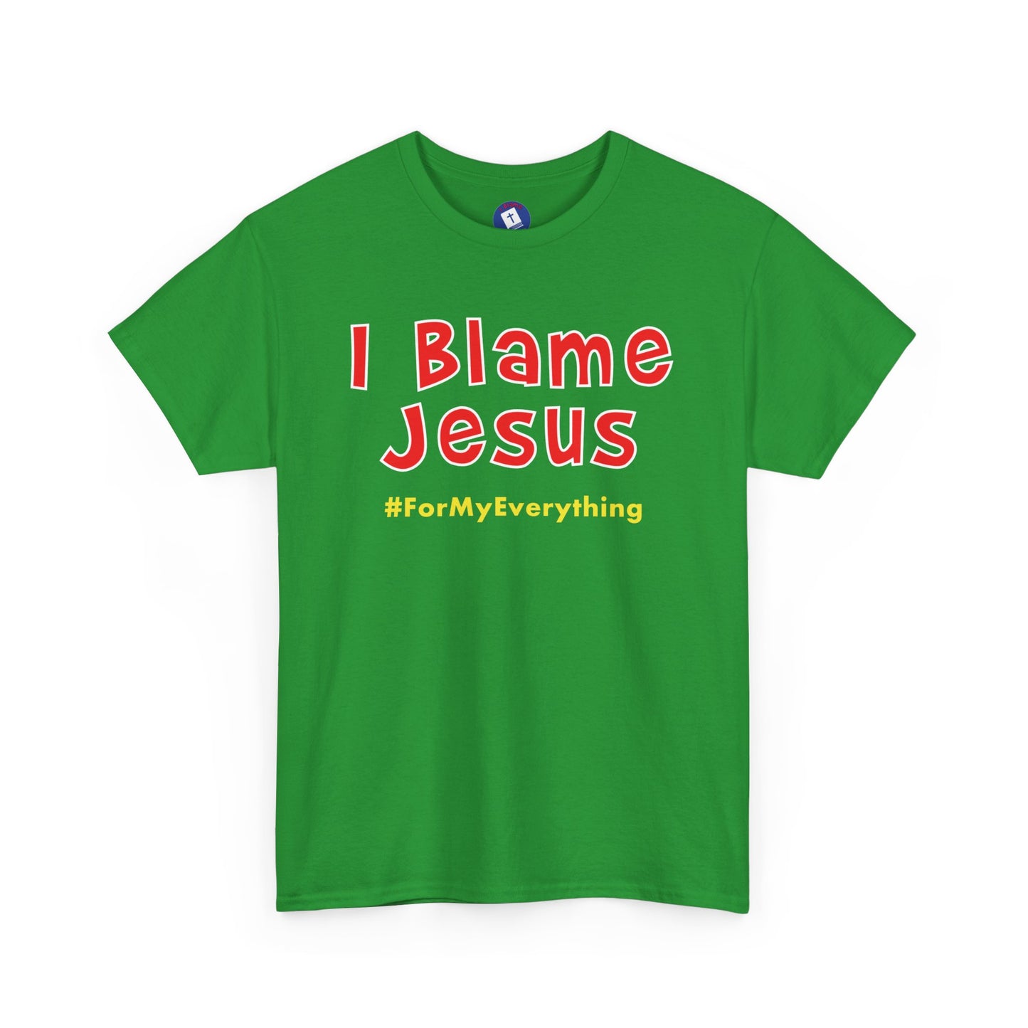 I Blame Jesus For My Everything | Unisex Heavy Cotton Tee | S - 5XL