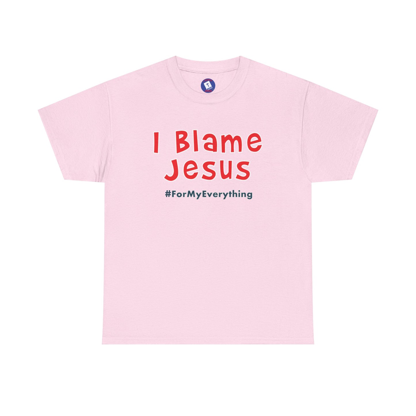 I Blame Jesus For My Everything | Unisex Heavy Cotton Tee | S - 5XL