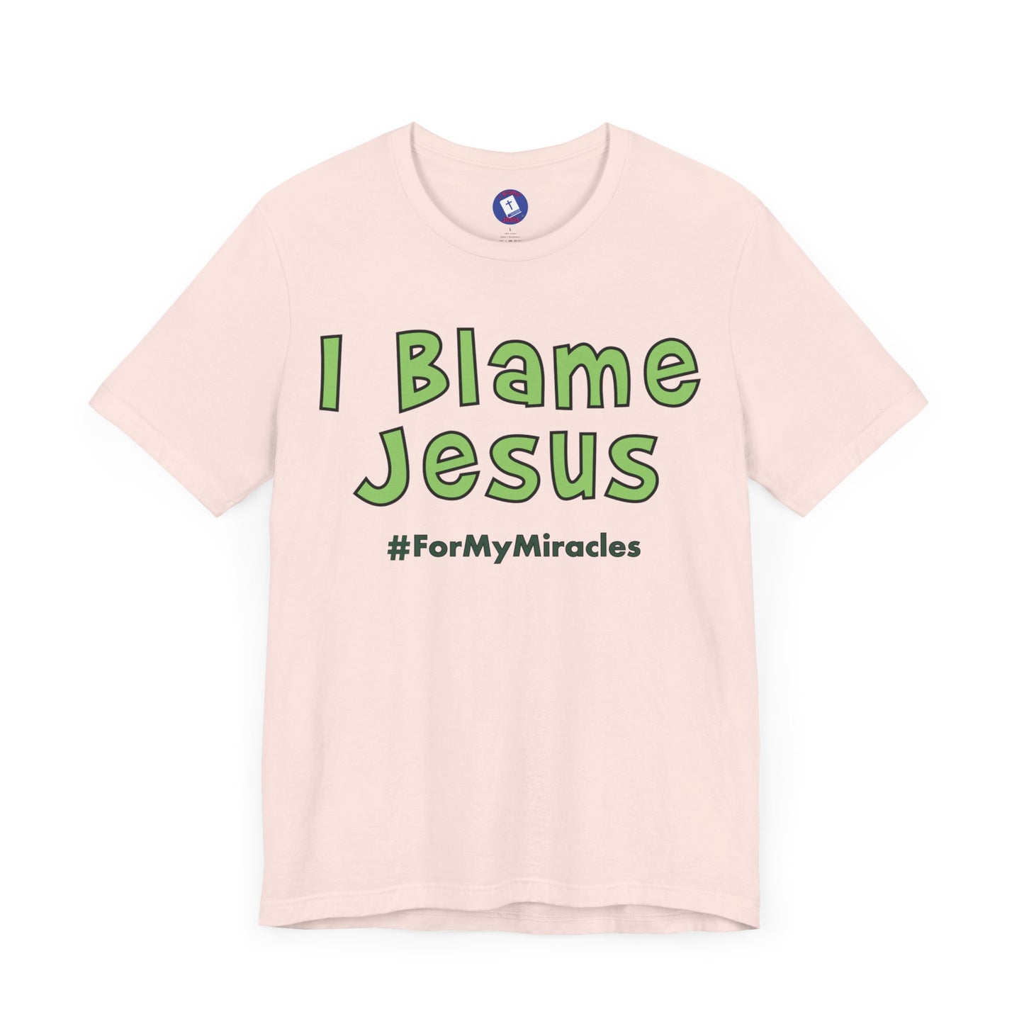 I Blame Jesus For My Miracles | Unisex Tee I S - 3XL