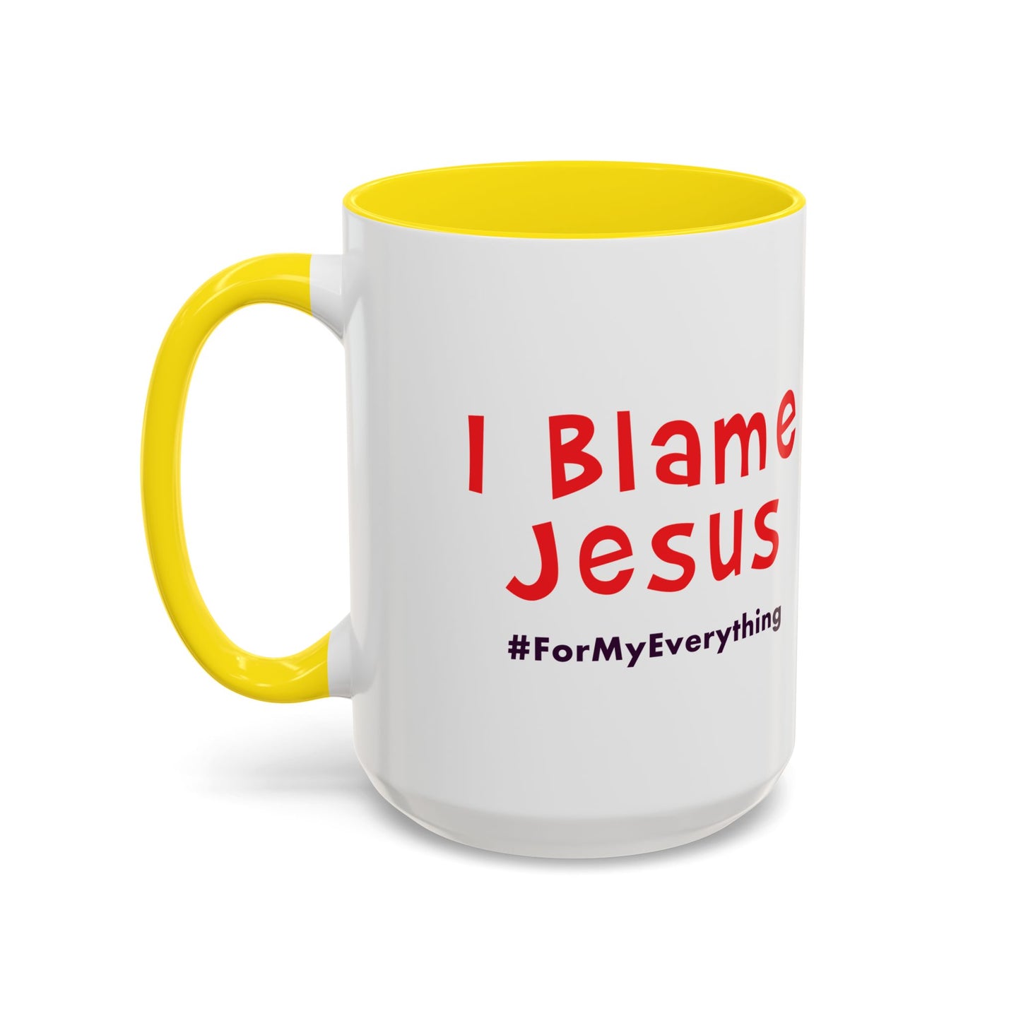 I Blame Jesus For My Everything | Accent Coffee Mug | 11 - 15oz