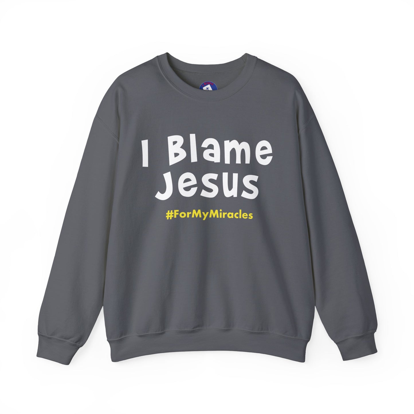 I Blame Jesus For My Miracles | Unisex Heavy Blend Crewneck Sweatshirt | S - 5XL