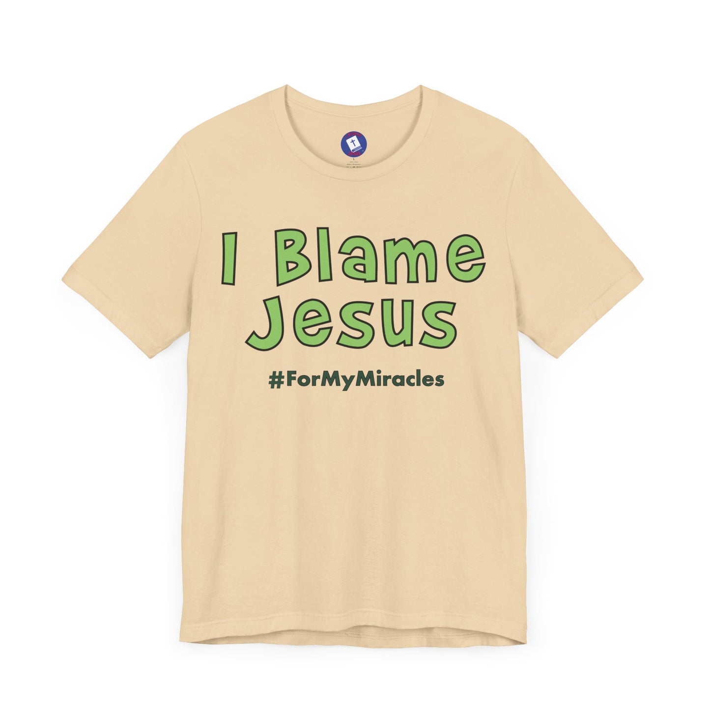 I Blame Jesus For My Miracles | Unisex Tee I S - 3XL