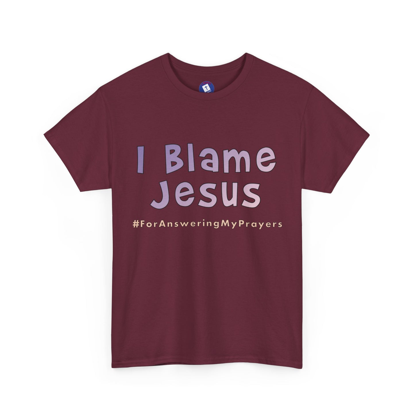 I Blame Jesus For Answering My Prayers | Unisex Heavy Cotton Tee | S - 5XL