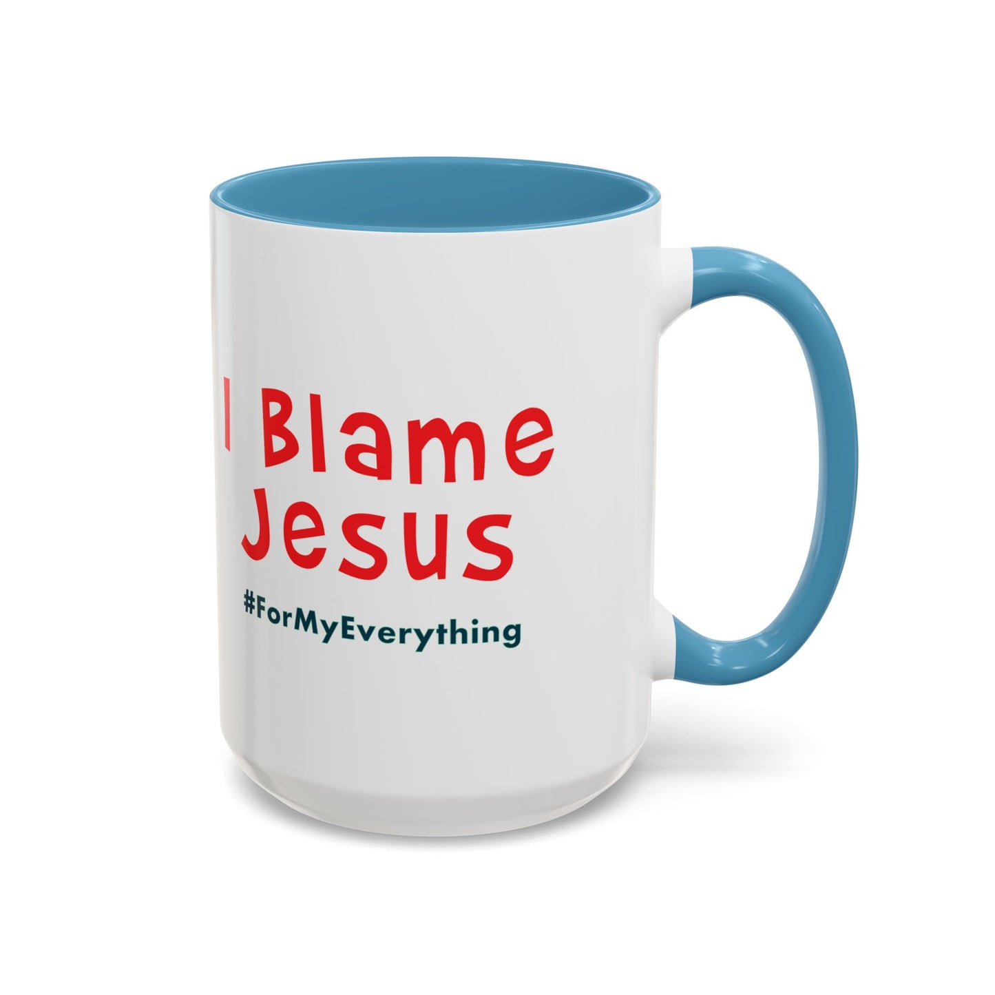 I Blame Jesus For My Everything | Accent Coffee Mug | 11 - 15oz