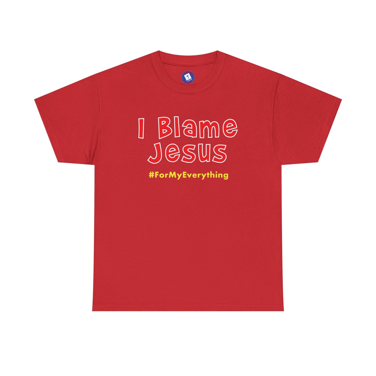 I Blame Jesus For My Everything | Unisex Heavy Cotton Tee | S - 5XL