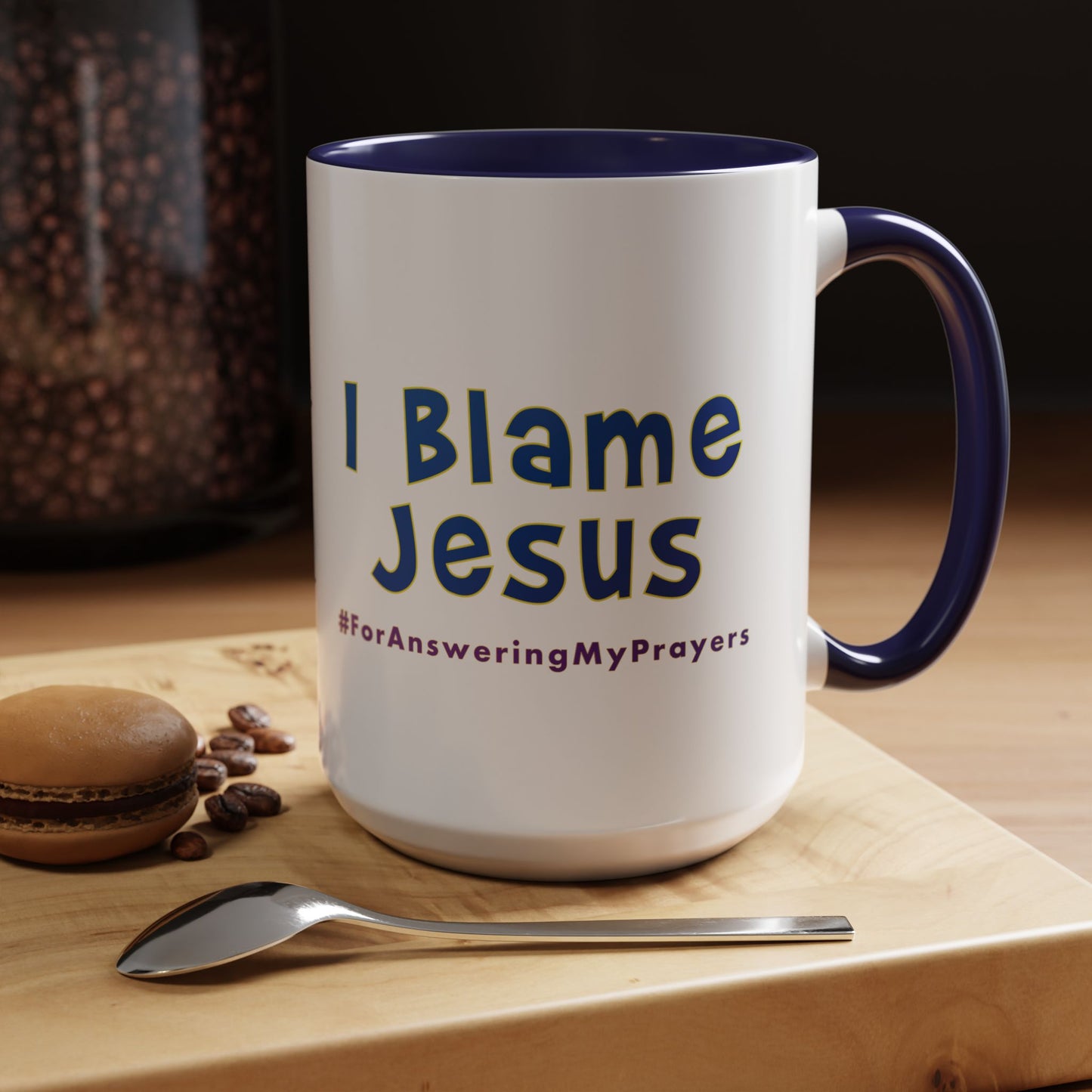 I Blame Jesus For Answering My Prayers | Inspirational Coffee Mug | 11 - 15oz