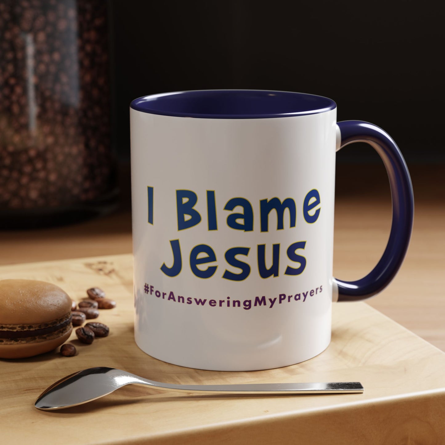 I Blame Jesus For Answering My Prayers | Inspirational Coffee Mug | 11 - 15oz