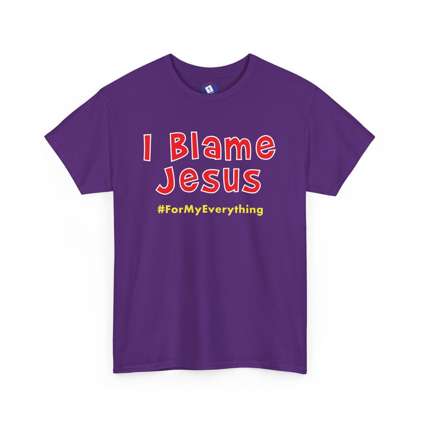 I Blame Jesus For My Everything | Unisex Heavy Cotton Tee | S - 5XL